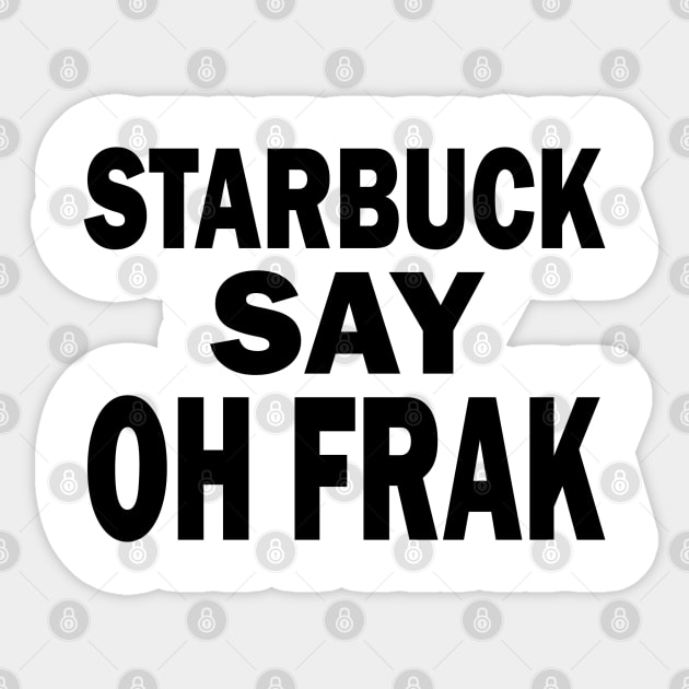 Starbuck Say Oh Frak - FGTH Style Sticker by RetroZest